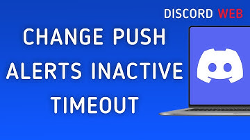 How To Change Push Notifications Inactive Timeout On Discord Web On PC (New Update)