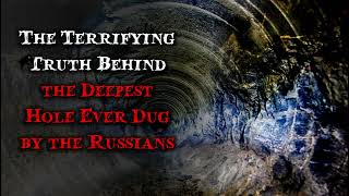 The Terrifying Truth Behind The Deepest Hole Ever Dug By The Russians