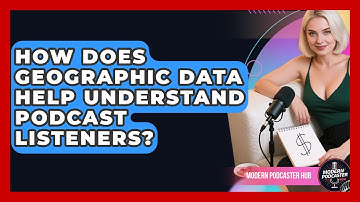 How Does Geographic Data Help Understand Podcast Listeners? - Modern Podcaster Hub