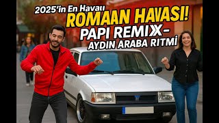 2025’In En Havalı Roman Havası Papi Remix - Aydın Araba Ritmi