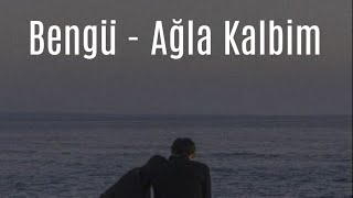 Bengü - Ağla Kalbim Ağla Kalbim Ağla
