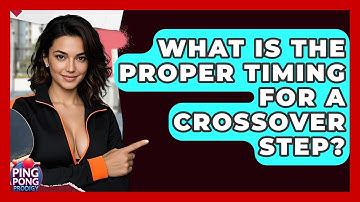 What Is The Proper Timing For A Crossover Step? - Ping Pong Prodigy