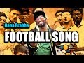 Chennai gana | Prabha - FOOTBALL SONG | 2017 | MUSIC VIDEO