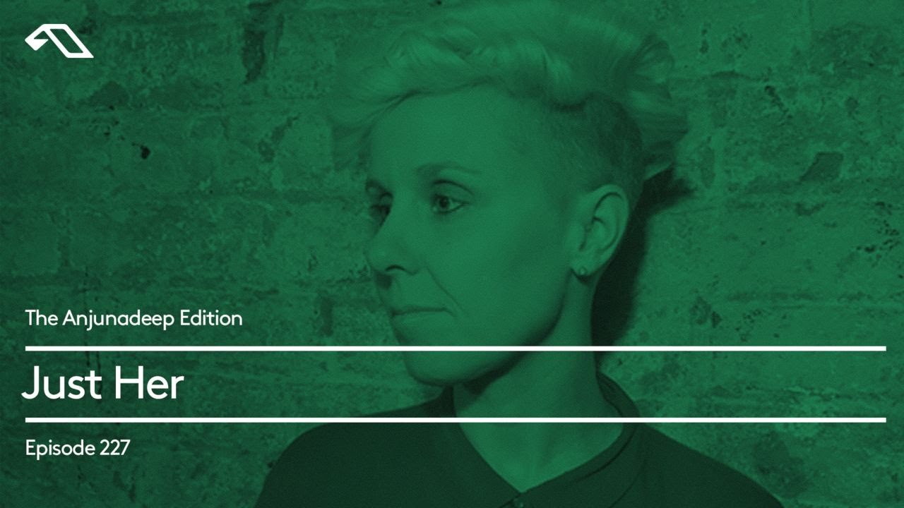 The Anjunadeep Edition 227 with Just Her