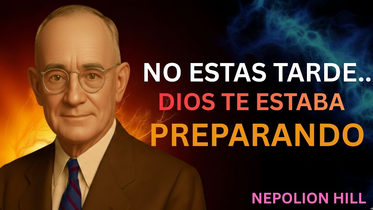 Sientes que vas tarde en la vida… pero Dios tenía otro plan | Napoleon Hill