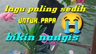 Lagu  sedih untuk papa, Sad song