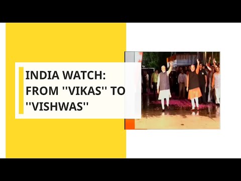 India Watch: From ''Vikas'' To ''Vishwas''