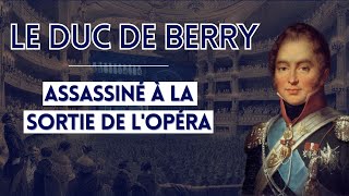 Le duc de Berry, assassiné à la sortie de l'opéra !