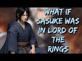 What If Sasuke was in Lord of the Rings | Part 1