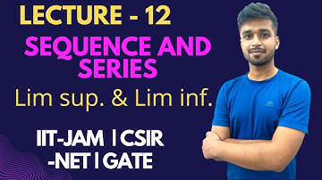 Lecture 12 | Limit Sup. and Limit inf. | Basics of Sequence | Sequence and Series | IIT-JAM