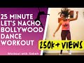 Let's nacho Bollywood High Intensity Dance Workout | 25 Minute | Low Impact incld | For Weight loss