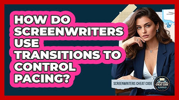 How Do Screenwriters Use Transitions To Control Pacing? - Screenwriter