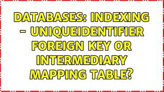 Databases: Indexing - Uniqueidentifier Foreign Key or Intermediary mapping table (3 Solutions!!)