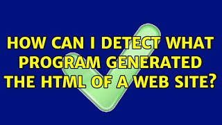 How can I detect what program generated the HTML of a web site? (2 Solutions!!)