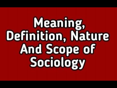 Meaning Of Sociology, Definition, Nature And its Scope