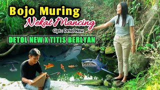 Bojo Muring Nekat Mancing - Detol New Feat Titis Berlyan (  Music Vidio )