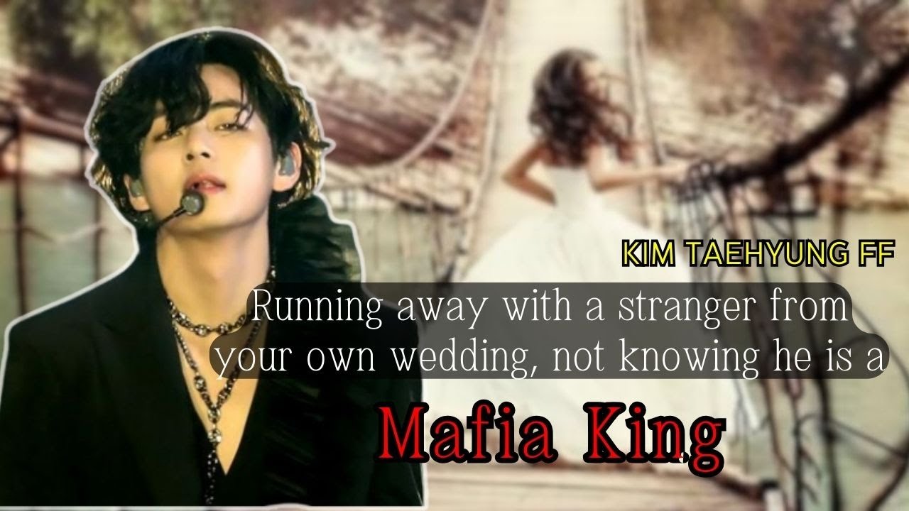 Running away with a stranger from your own wedding, not knowing he is a Mafia King | Kim Taehyung ff