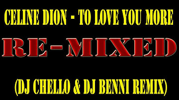 Celine Dion - To Love You More(DJ Benni & DJ Chello Remix)