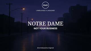 Not Your Business Notre Dame Presented By Uxu