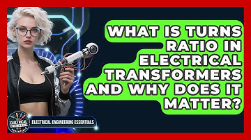 What Is Turns Ratio In Electrical Transformers And Why Does It Matter?