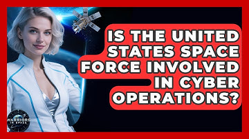 Is the United States Space Force Involved in Cyber Operations? - Warriors In Space