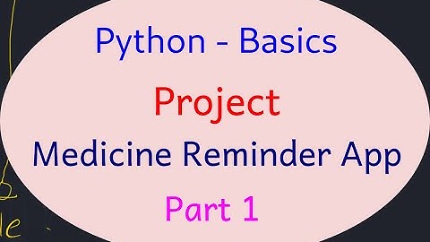 Python Basics - 55 - Project - Medicine Reminder App - part1