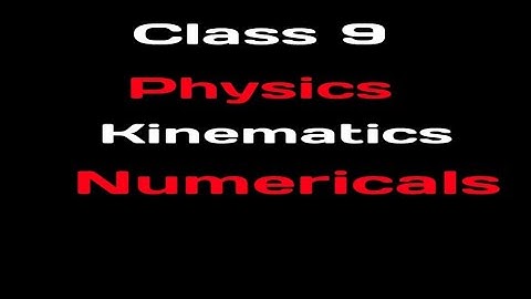 Class 9| Physics | Kinematics Numerical Problems Part 1| 2.1 2.2 2.3 2.4 2.5| by M. Waqas Akram