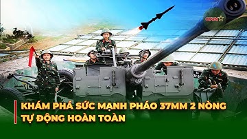 Khám Phá Sức Mạnh Pháo 37mm 2 Nòng Tự Động Hoàn Toàn | QPVN