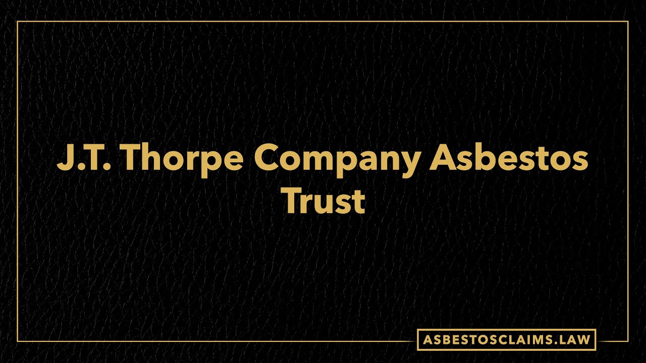 Asbestos Trusts J.T. Thorpe Company Asbestos Trust YouTube