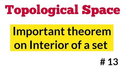 Topological Space | Important theorem on interior of a set