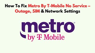 How To Fix Metro By T-Mobile No Service – Outage, SIM & Network Settings