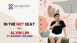 In The Hot Seat | Interview with Alvin Lim CY Gourmet Holding | Keyquest Mortgage