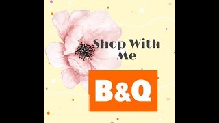 Shop With Me - B&Q - Decorating, wallpaper, paint, garden furniture, spa's