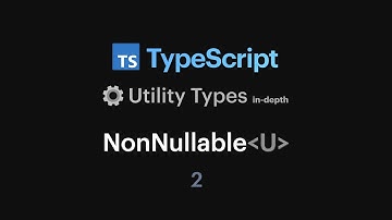 Utility Types - NonNullable