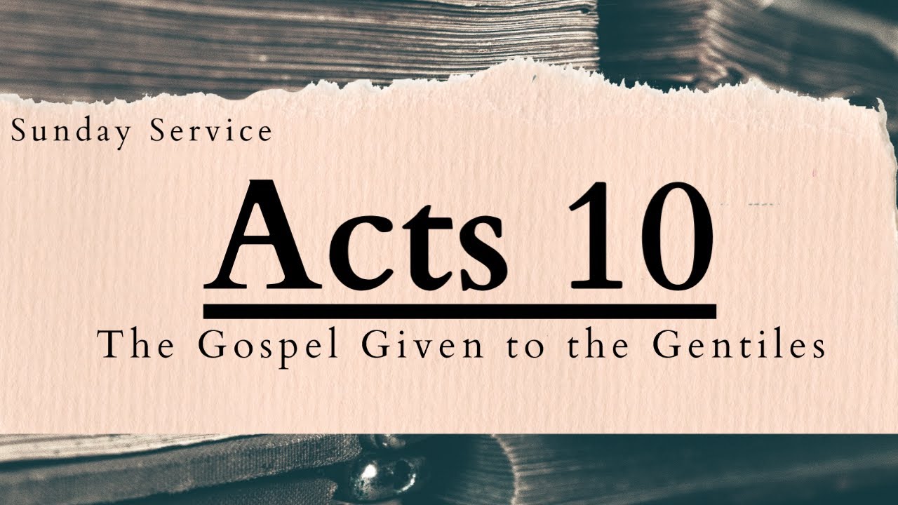 Acts 10 | The Gospel Given To The Gentiles | Sunday Service - YouTube