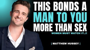 5 Needs Men Have That Are Stronger Than Sex to Fall Deeply for You | Matthew Hussey
