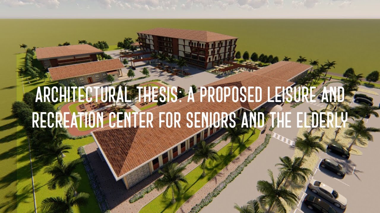 A Proposed Leisure and Recreation Center for Seniors and the Elderly