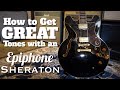 How to Get Great Tones with an Epiphone Sheraton