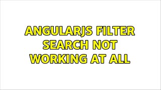 AngularJS filter search not working at all (3 Solutions!!)