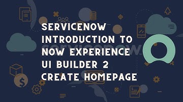 ServiceNow introduction to ServiceNow Now experience | ServiceNow UI Builder Homepage Chapter 2