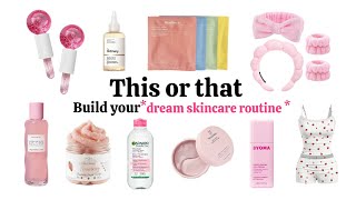 THIS OR THAT | Build Your Dream Skincare Routine 🧴😍