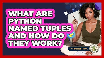 What Are Python Named Tuples And How Do They Work? - Python Code School