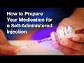 How To Prepare Your Medication For A Self Administered Injection 
