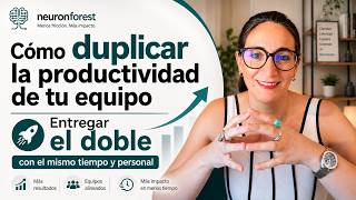 Cómo duplicar la productividad de tu equipo para entregar el doble con el mismo tiempo y personal