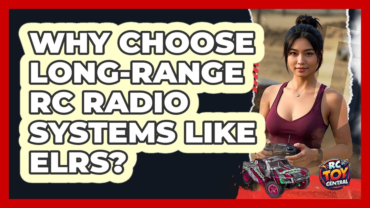 Why Choose Long-range RC Radio Systems Like ELRS? - RC Toy Central