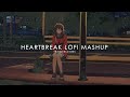 Heartbroke lofi mashup  feel the music  yr entertainers