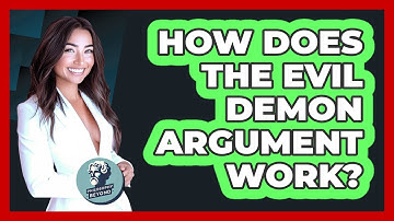 How Does the Evil Demon Argument Work?