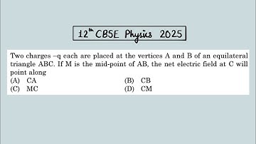 XII Physics 2025 Two charges -q each are placed at the vertices A and B of an equilateral triangle 