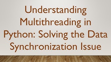 Understanding Multithreading in Python: Solving the Data Synchronization Issue