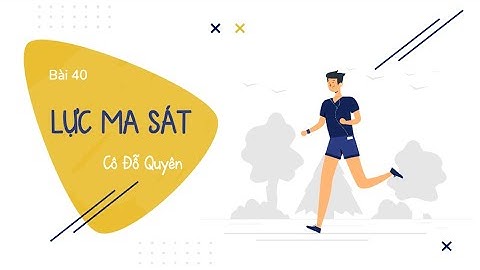 Bài 40: Lực ma sát (Phần 1)- KHTN lớp 6- sách Chân trời sáng tạo [OLM.VN]